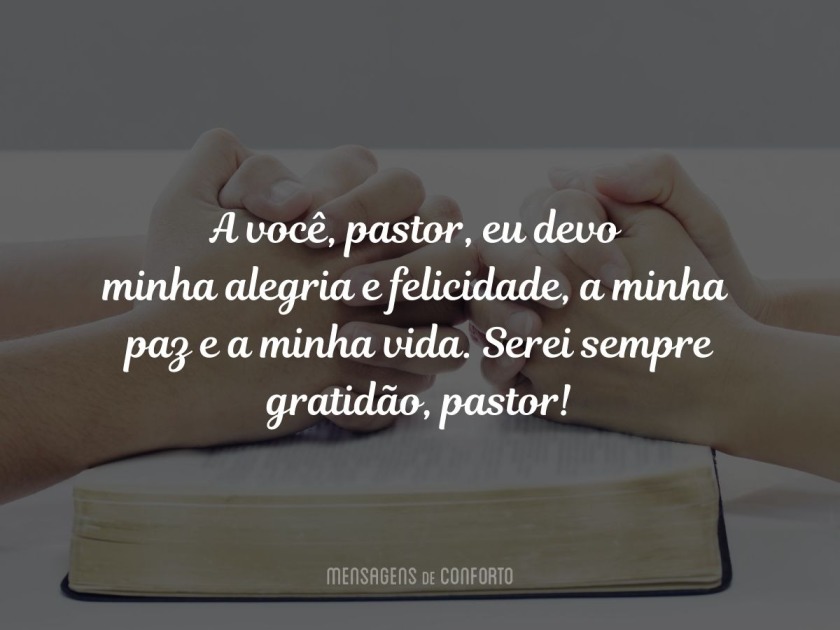 Eu lhe devo minha vida, pastor  Mensagens de Conforto